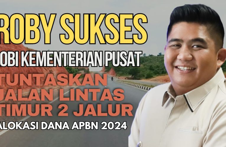 Roby Sukses Lobi Kementerian Pusat, Tuntaskan Pekerjaan Jalan Lintas Timur 2024