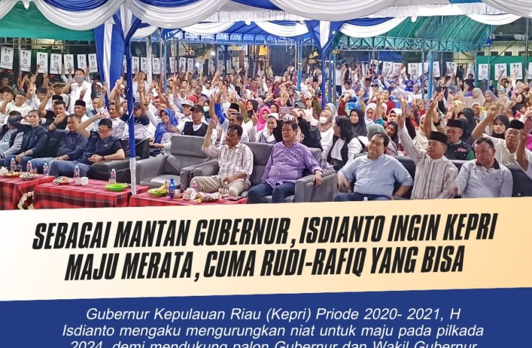 Sebagai Mantan Gubernur, Isdianto Ingin Kepri Maju Merata, Cuma Rudi-Rafiq yang Bisa