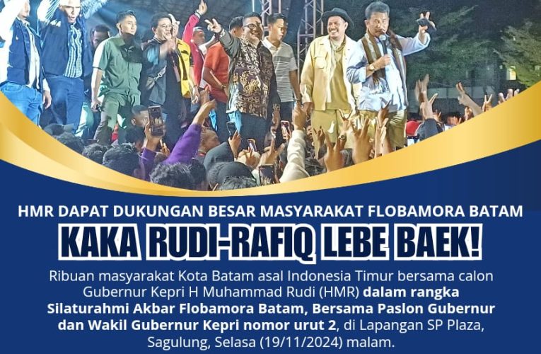 HMR Dapat Dukungan Besar Masyarakat Flobamora Batam: Kaka Rudi-Rafiq Lebe Baek!
