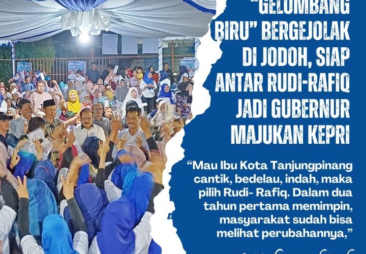 “Gelombang Biru” Bergejolak di Jodoh, Siap Antar Rudi-Rafiq jadi Gubernur Majukan Kepri   
